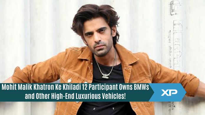 Mohit Malik Khatron Ke Khiladi 12 Participant Owns BMWs and Other High-End Luxurious Vehicles!