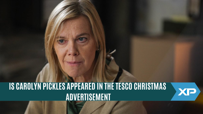 IS CAROLYN PICKLES APPEARED IN THE TESCO CHRISTMAS ADVERTISEMENT