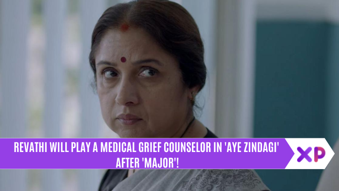 Revathi Will Play A Medical Grief Counselor In 'Aye Zindagi' After 'Major'!