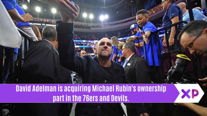 David Adelman is acquiring Michael Rubin's ownership part in the 76ers and Devils.