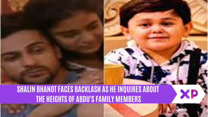 Shalin Bhanot Faces Backlash as He Inquires About The Heights of Abdu's Family Members