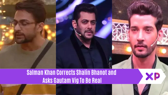 Salman Khan Corrects Shalin Bhanot and Asks Gautam Vig To Be Real