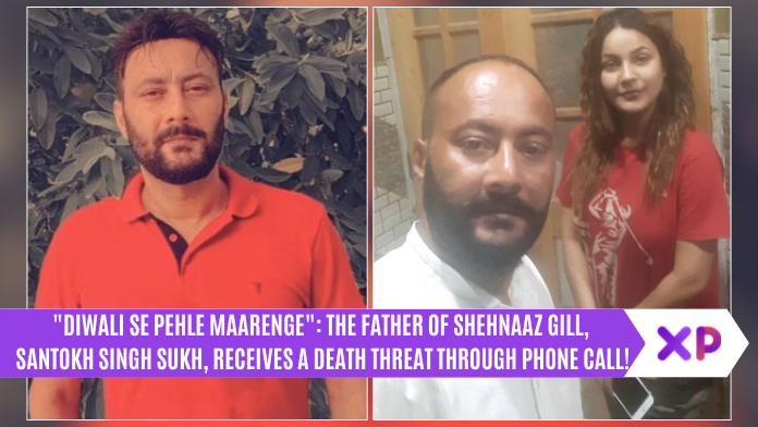 The Father of Shehnaaz Gill, Santokh Singh Sukh, Receives a Death Threat Through Phone Call
