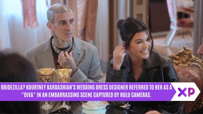 Bridezilla? Kourtney Kardashian's Wedding Dress Designer Referred to Her as A "Diva" in An Embarrassing Scene Captured by Hulu Cameras.