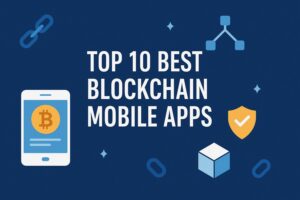 Top 10 Best Blockchain Mobile Apps: What Should You Download First?