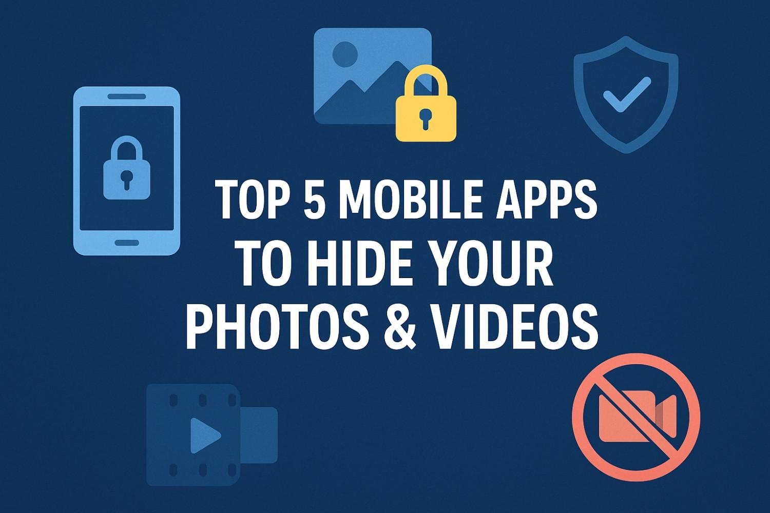 Top 5 Mobile Apps to Hide Your Photos & Videos