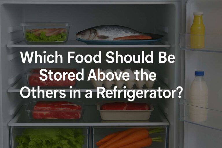 Which Food Should Be Stored Above the Others in a Refrigerator?