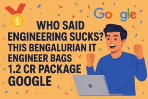 Who Said Engineering Sucks This Bengalurian IT Engineer Bags 1.2 Cr Package Google
