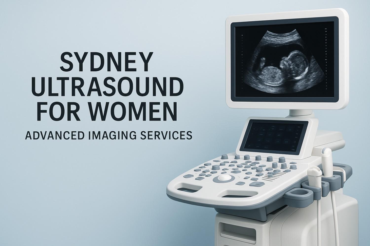 Advanced Ultrasound Solutions for Women's Health in Sydney